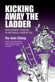 Kicking Away the Ladder (Development Strategy in Historical Perspective) by Ha-Joon Chang, 9781843310273