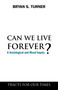 Can We Live Forever? (A Sociological and Moral Inquiry) by Bryan S. Turner, 9781843317944