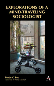 Explorations of a Mind-Traveling Sociologist by Renée C. Fox, Anne Fadiman, 9781785271458