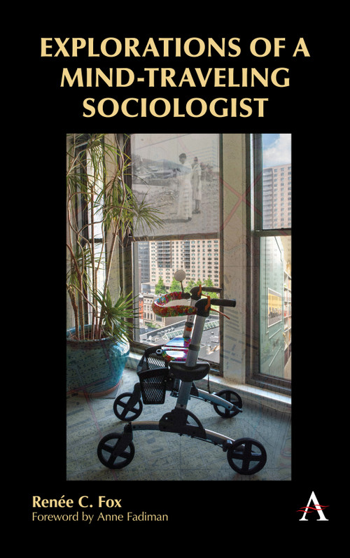 Explorations of a Mind-Traveling Sociologist by Renée C. Fox, Anne Fadiman, 9781785271458