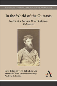 In the World of the Outcasts (Notes of a Former Penal Laborer, Volume II) - 9781783084180 by Pëtr Filippovich Iakubovich, Andrew A. Gentes, Andrew A. Gentes, 9781783084180