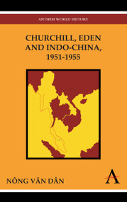 Churchill, Eden and Indo-China, 1951-1955 - 9780857284174 by Nông Văn Dân, 9780857284174