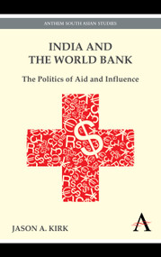 India and the World Bank (The Politics of Aid and Influence) - 9780857284129 by Jason A. Kirk, 9780857284129