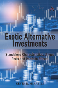 Exotic Alternative Investments (Standalone Characteristics, Unique Risks and Portfolio Effects) by Kevin R. Mirabile, 9781785276101