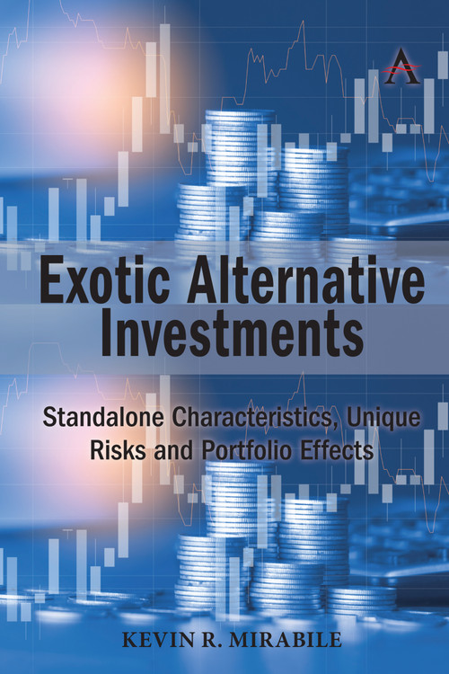 Exotic Alternative Investments (Standalone Characteristics, Unique Risks and Portfolio Effects) by Kevin R. Mirabile, 9781785276101