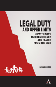 Legal Duty and Upper Limits (How to Save our Democracy and Planet from the Rich) by Bernd Reiter, 9781785276408