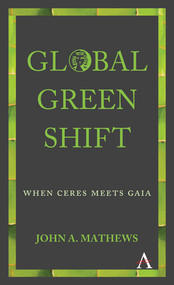 Global Green Shift (When Ceres Meets Gaia) by John A. Mathews, 9781783086412