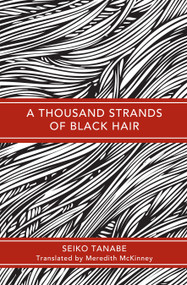 A Thousand Strands of Black Hair by Seiko Tanabe, Meredith McKinney, 9780857282460