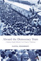 Aboard the Democracy Train (A Journey through Pakistan's Last Decade of Democracy) by Nafisa Hoodbhoy, 9780857289674