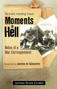 Moments in Hell (Notes of a War Correspondent) by Richard Harding Davis, Janine Di Giovanni, 9781843312635