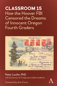 Classroom 15 (How the Hoover FBI Censored the Dreams of Innocent Oregon Fourth Graders) by Peter Laufer, Ann Curry, 9781785275975