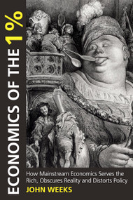 Economics of the 1% by John F. Weeks, 9780857281081