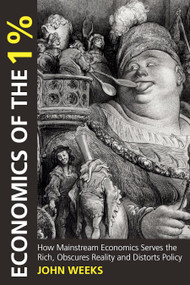 Economics of the 1% by John F. Weeks, 9780857281081