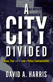 A City Divided: Race, Fear and the Law in Police Confrontations - 9781785273001 by David A. Harris, 9781785273001