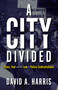 A City Divided: Race, Fear and the Law in Police Confrontations - 9781785273001 by David A. Harris, 9781785273001