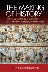The Making of History (Essays Presented to Irfan Habib) by K. N. Panikkar, Terence J. Byres, Utsa Patnaik, 9781843310389