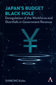 Japan's Budget Black Hole (Deregulation of the Workforce and Shortfalls in Government Revenue) by Keiko Shimono, 9781785276163