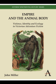 Empire and the Animal Body (Violence, Identity and Ecology in Victorian Adventure Fiction) by John Miller, 9781783083176