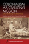 Colonialism as Civilizing Mission (Cultural Ideology in British India) by Harald Fischer-Tiné, Michael Mann, 9781843310921