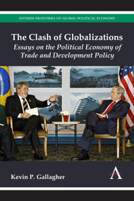 The Clash of Globalizations (Essays on the Political Economy of Trade and Development Policy) - 9781783083428 by Kevin P. Gallagher, 9781783083428