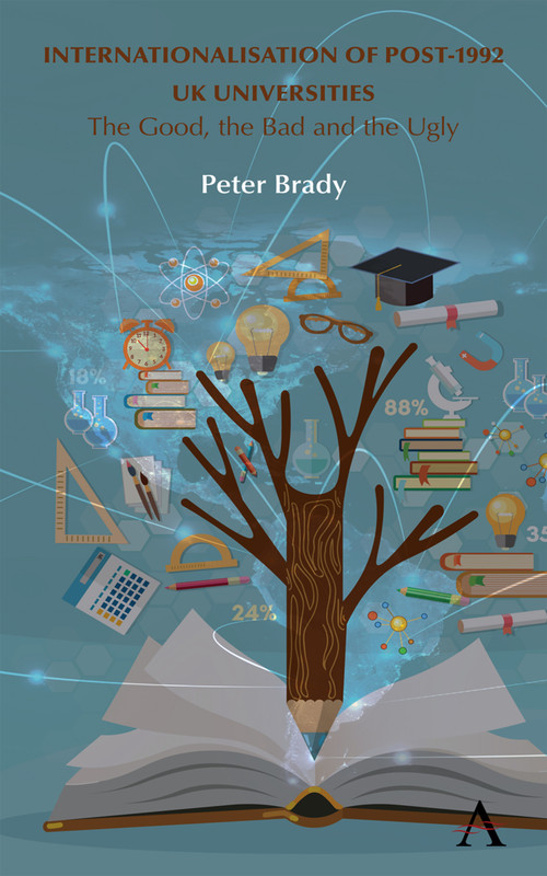 Internationalisation of Post-1992 UK Universities (The Good, the Bad and the Ugly) by Peter Brady, 9781785271168