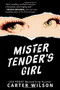 Mister Tender's Girl (A Novel) by Carter Wilson, 9781492656500