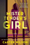 Mister Tender's Girl (A Novel) by Carter Wilson, 9781492656500