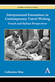 Interpersonal Encounters in Contemporary Travel Writing (French and Italian Perspectives) by Catharine Mee, 9781783084203