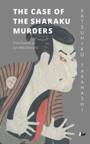 The Case of the Sharaku Murders by Katsuhiko Takahashi, Ian MacDonald, 9780857281296