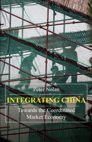 Integrating China (Towards the Coordinated Market Economy) - 9781843312383 by Peter Nolan, 9781843312383