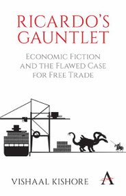 Ricardo's Gauntlet (Economic Fiction and the Flawed Case for Free Trade) by Vishaal Kishore, 9781783082995