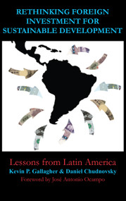 Rethinking Foreign Investment for Sustainable Development (Lessons from Latin America) - 9781843313281 by Kevin P. Gallagher, Daniel Chudnovsky, José Antonio Ocampo, 9781843313281