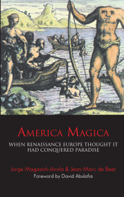 America Magica (When Renaissance Europe Thought it had Conquered Paradise) by Jean-Marc De Beer, Jorge Magasich-Airola, David Abulafia, 9781843312925