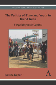 The Politics of Time and Youth in Brand India (Bargaining with Capital) by Jyotsna Kapur, 9781783083534