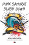 Punk Samurai Slash Down by Kou Machida, Wayne P. Lammers, 9781783081271