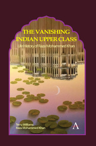 The Vanishing Indian Upper Class (Life History of Raza Mohammed Khan) by Terry Williams, Raza Mohammed Khan, 9781785274435