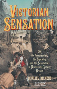Victorian Sensation (Or the Spectacular, the Shocking and the Scandalous in Nineteenth-Century Britain) - 9781843311508 by Michael Diamond, 9781843311508