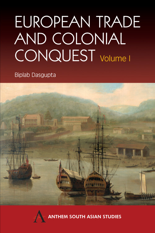 European Trade and Colonial Conquest (Volume 1) - 9781843310297 by Biplab Dasgupta, 9781843310297