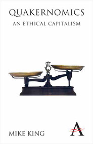 Quakernomics (An Ethical Capitalism) by Mike King, Sir Adrian Cadbury, 9780857281128