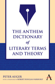 The Anthem Dictionary of Literary Terms and Theory by Peter Auger, Robert Douglas-Fairhurst, 9781843318712