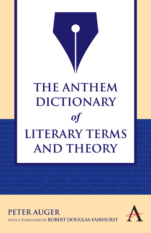 The Anthem Dictionary of Literary Terms and Theory by Peter Auger, Robert Douglas-Fairhurst, 9781843318712