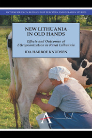 New Lithuania in Old Hands (Effects and Outcomes of EUropeanization in Rural Lithuania) by Ida Harboe Knudsen, 9781783080472