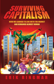 Surviving Capitalism (How We Learned to Live with the Market and Remained Almost Human) - 9781843311768 by Erik Ringmar, 9781843311768
