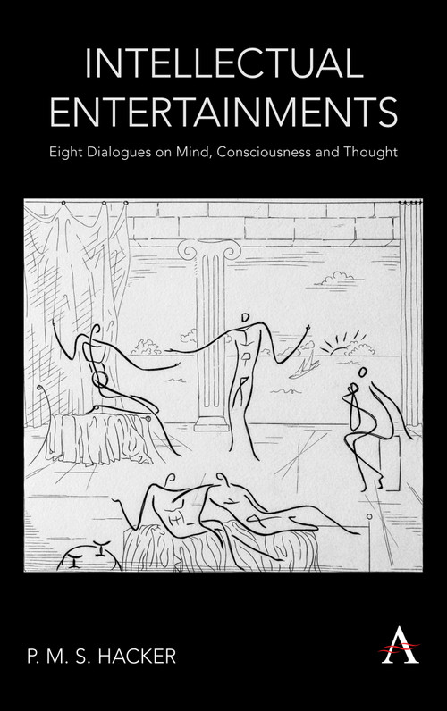 Intellectual Entertainments (Eight Dialogues on Mind, Consciousness and Thought) by P. M. S. Hacker, 9781785275555