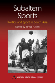Subaltern Sports (Politics and Sport in South Asia) - 9781843311683 by James H. Mills, 9781843311683