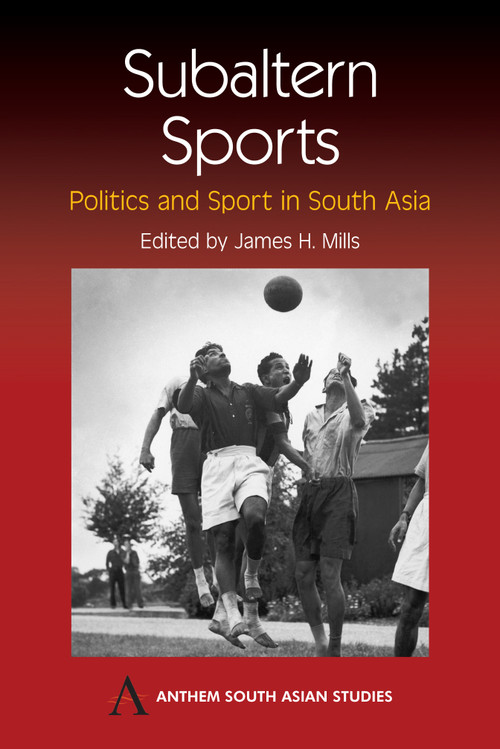 Subaltern Sports (Politics and Sport in South Asia) - 9781843311683 by James H. Mills, 9781843311683