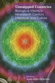 Unmapped Countries (Biological Visions in Nineteenth Century Literature and Culture) by Anne-Julia Zwierlein, 9781843311607