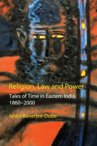 Religion, Law and Power (Tales of Time in Eastern India, 1860-2000) - 9781843317838 by Ishita Banerjee-Dube, 9781843317838