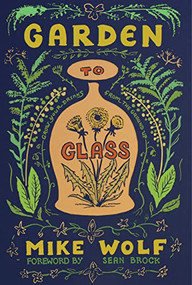 Garden to Glass (Grow Your Drinks from the Ground Up) by Mike Wolf, 9781684422081