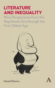 Literature and Inequality (Nine Perspectives from the Napoleonic Era through the First Gilded Age) by Daniel Shaviro, 9781785273667